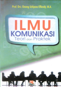 Ilmu komunikasi : teori dan praktek