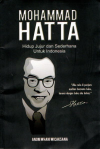 Mohammad hatta : hidup jujur dan sederhana untuk indonesia
